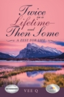 Twice in a Lifetime-And Then Some : A Zest for Life - eBook