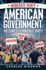 American Government : Welcome to the Moderate Party - Book