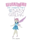 Frances the Magical Fairy : And the Baby Gosling - Book