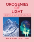 Orogenies of Light : The Return of Earth's First Mountains - Book