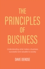 The Principles of Business : Understanding What Makes a Business Successful and Valuable to Society - eBook
