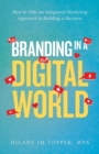 Branding in a Digital World : How to Take an Integrated Marketing Approach to Building a Business (2nd Edition) - Book