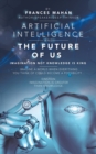 Artificial Intelligence and the Future of Us : Imagination Not Knowledge Is King - Book