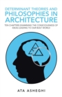 Determinant Theories and Philosophies in Architecture : Ten Chapters Examining the Consciousness of Ideas Leading to Our Built World - Book