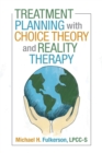 Treatment Planning with Choice Theory and Reality Therapy - Book
