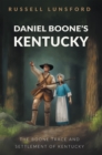 Daniel Boone's Kentucky : The Boone Trace and Settlement of Kentucky - eBook
