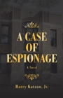 A Case of Espionage : A Novel - eBook
