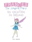 Frances the Magical Fairy : On Vacation in Ireland - Book