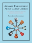 Almost Everything About Guitar Chords : A Fun, Systematic, Constructive, Informative Approach to the Study of Chords. - Book