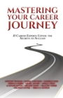 Mastering Your Career Journey : 11 Career Experts Unveil the Secrets to Success - Book