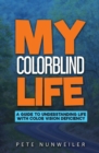 My Colorblind Life : A Guide to Understanding Life With Color Vision Deficiency - Book