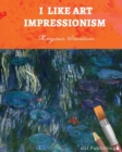 I Like Art : Impressionism - Book