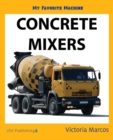My Favorite Machine : Concrete Mixers - Book