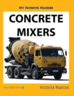 My Favorite Machine : Concrete Mixers - Book