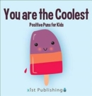 You are the Coolest : Positive Puns for Kids - Book