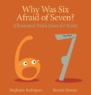 Why was Six Afraid of Seven? : Illustrated Math Jokes for Kids - Book