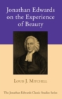 Jonathan Edwards on the Experience of Beauty - Book