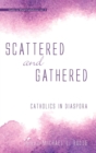 Scattered and Gathered : Catholics in Diaspora - Book