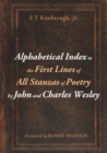 Alphabetical Index to the First Lines of All Stanzas of Poetry by John and Charles Wesley - Book