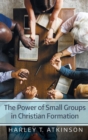 The Power of Small Groups in Christian Formation - Book