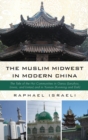 The Muslim Midwest in Modern China - Book
