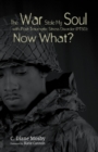 The War Stole My Soul with Post-Traumatic Stress Disorder (PTSD) : What Now? - Book