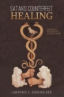 Satan's Counterfeit Healing - Book
