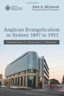 Anglican Evangelicalism in Sydney 1897 to 1953 - Book