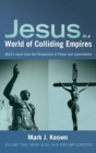 Jesus in a World of Colliding Empires, Volume Two : Mark 8:30-16:8 and Implications - Book
