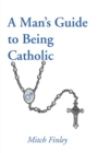 A Man's Guide to Being Catholic - Book