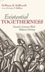Existential Togetherness : Toward a Common Black Religious Heritage - Book