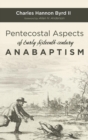 Pentecostal Aspects of Early Sixteenth-century Anabaptism - Book