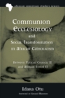 Communion Ecclesiology and Social Transformation in African Catholicism - Book