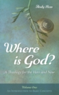 Where is God? : A Theology for the Here and Now, Volume One - Book