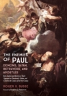 The Enemies of Paul : Demons, Satan, Betrayers, and Apostles - Book