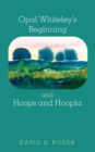 Opal Whiteley's Beginning and Hoops and Hoopla - Book