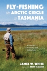 Fly-fishing the Arctic Circle to Tasmania - Book