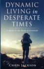 Dynamic Living in Desperate Times - Book