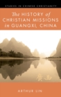 The History of Christian Missions in Guangxi, China - Book
