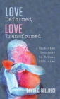 Love Deformed, Love Transformed - Book