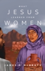 What Jesus Learned from Women - Book