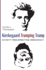 Kierkegaard Trumping Trump : Divinity Resurrecting Democracy - Book
