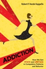 Addiction : How We Get Stuck and Unstuck in Compulsive Patterns and Behavior - Book