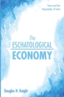The Eschatological Economy : Time and the Hospitality of God - Book