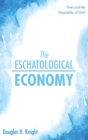 The Eschatological Economy : Time and the Hospitality of God - Book