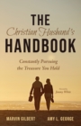 The Christian Husband's Handbook : Constantly Pursuing the Treasure You Hold - Book