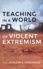 Teaching in a World of Violent Extremism - Book