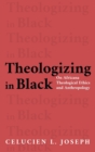 Theologizing in Black : On Africana Theological Ethics and Anthropology - Book