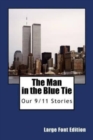 The Man In The Blue Tie (Large Font Edition) : Our 9/11 Stories - Book
