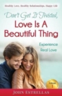 Don't Get It Twisted, Love Is A Beautiful Thing : Experience Real Love - Book